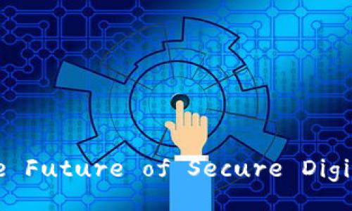 TokenIM 2.0: The Future of Secure Digital Transactions